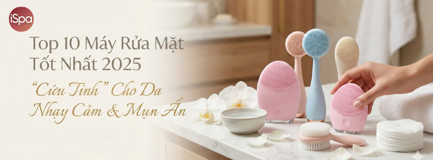 Top 10 Máy Rửa Mặt Tốt Nhất 2025: "Cứu Tinh" Cho Da Nhạy Cảm & Mụn Ẩn