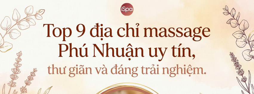 Top 9 địa chỉ massage Phú Nhuận uy tín, thư giãn và đáng trải nghiệm