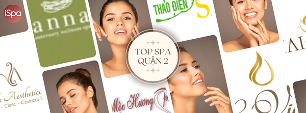 Toplist Spa Quận 2 HCM – Địa Chỉ Làm Đẹp & Thư Giãn Được Yêu Thích