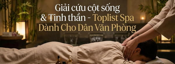 Giải cứu cột sống & Tinh thần - Toplist Spa Dành Cho Dân Văn Phòng