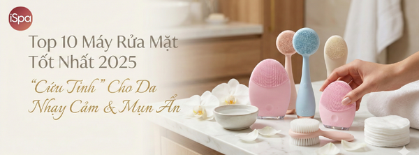 Top 10 Máy Rửa Mặt Tốt Nhất 2025: "Cứu Tinh" Cho Da Nhạy Cảm & Mụn Ẩn