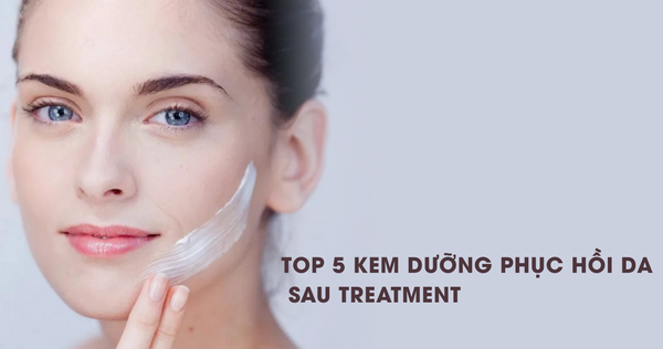 Top 5 Kem Dưỡng Phục Hồi Da Sau Treatment: "Cứu Tinh" Cho Làn Da Đang Tổn Thương