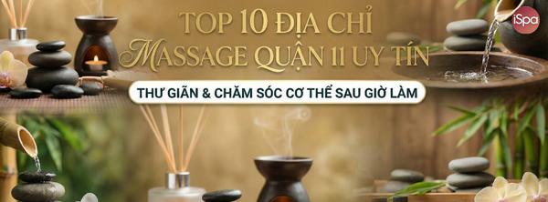 Top 10 Địa Chỉ Massage Quận 11 Uy Tín – Thư Giãn & Chăm Sóc Cơ Thể Sau Giờ Làm