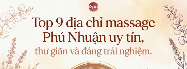 Top 9 địa chỉ massage Phú Nhuận uy tín, thư giãn và đáng trải nghiệm